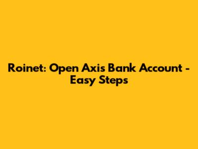 Roinet: Open Axis Bank Account - Easy Steps