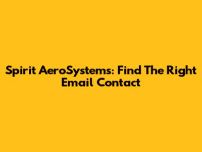 Spirit AeroSystems: Find The Right Email Contact