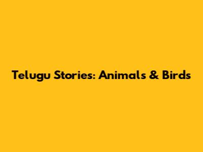 Telugu Stories: Animals & Birds