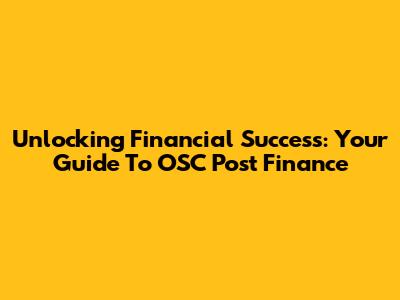 Unlocking Financial Success: Your Guide To OSC Post Finance