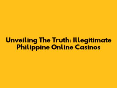 Unveiling The Truth: Illegitimate Philippine Online Casinos