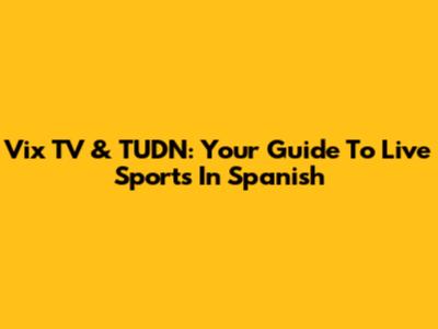 Vix TV & TUDN: Your Guide To Live Sports In Spanish