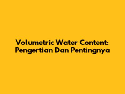 Volumetric Water Content: Pengertian Dan Pentingnya