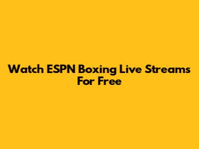 Watch ESPN Boxing Live Streams For Free