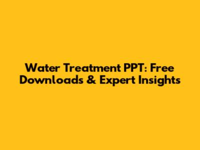 Water Treatment PPT: Free Downloads & Expert Insights