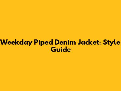 Weekday Piped Denim Jacket: Style Guide