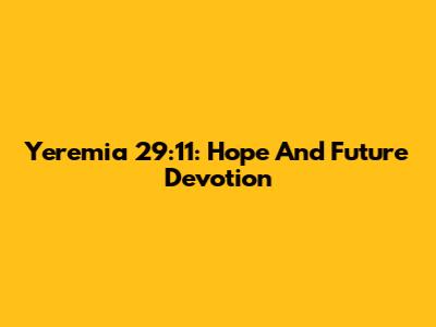 Yeremia 29:11: Hope And Future Devotion